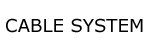CABLE SYSTEM                                      